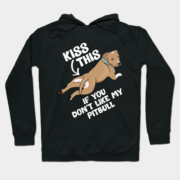 Kiss This If You Don't Like My Pitbull Funny Rescue Dog Lover Hoodie by JessieJune